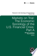 Markets on trial : the economic sociology of the U.S. financial crisis /