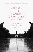 Heroism and the changing character of war : toward post-heroic warfare? /