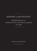 Memory and mythology : modern war and the construction of historical memory, 1775-2000 /