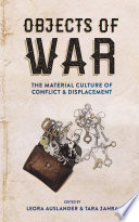 Objects of war : the material culture of conflict and displacement /