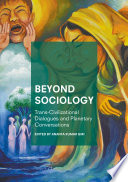 Beyond sociology : trans-civilizational dialogues and planetary conversations /