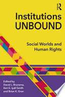 Institutions unbound : social worlds and human rights /
