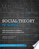 Social theory re-wired : new connections to classical and contemporary perspectives /