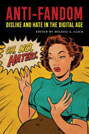 Anti-fandom : dislike and hate in the digital age /