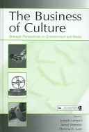 The business of culture : strategic perspectives on entertainment and media /