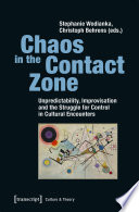 Chaos in the contact zone : unpredictability, improvisation and the struggle for control in cultural encounters /
