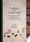 Culture at the crossroads : from epistemological meanderings to interdisciplinary praxis /