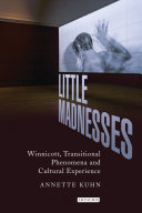 Little madnesses : Winnicott, transitional phenomena and cultural experience /