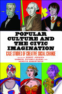 Popular culture and the civic imagination : case studies of creative social change /