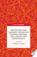 Revisiting Iris Marion Young on normalisation, inclusion and democracy /