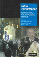 Social performance : symbolic action, cultural pragmatics, and ritual /