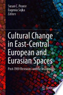 Cultural Change in East-Central European and Eurasian Spaces : Post-1989 Revisions and Re-imaginings /