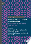 Gender and the Creative Labour Market : Graduates in Australia and the UK  /