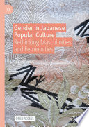 Gender in Japanese Popular Culture : Rethinking Masculinities and Femininities /