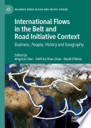 International Flows in the Belt and Road Initiative Context : Business, People, History and Geography /