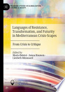 Languages of Resistance, Transformation, and Futurity in Mediterranean Crisis-Scapes : From Crisis to Critique /