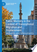 Public Memory in the Context of Transnational Migration and Displacement : Migrants and Monuments /
