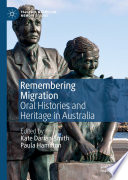 Remembering Migration  : Oral Histories and Heritage in Australia /