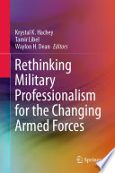 Rethinking Military Professionalism for the Changing Armed Forces /