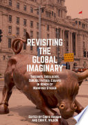 Revisiting the Global Imaginary : Theories, Ideologies, Subjectivities: Essays in Honor of Manfred Steger /