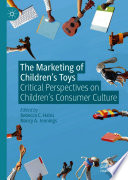 The Marketing of Children's Toys : Critical Perspectives on Children's Consumer Culture /