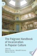 The Palgrave Handbook of Incarceration in Popular Culture /