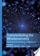 Transmediating the Whedonverse(s) : Essays on Texts, Paratexts, and Metatexts /