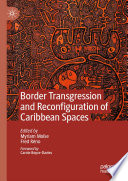 Border Transgression and Reconfiguration of Caribbean Spaces /