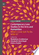Contemporary Love Studies in the Arts and Humanities : What's Love Got To Do With It? /