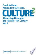 Culture^2. Theorizing Theory for the Twenty-First Century /