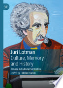 Juri Lotman - Culture, Memory and History : Essays in Cultural Semiotics /