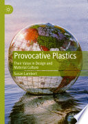 Provocative Plastics : Their Value in Design and Material Culture /