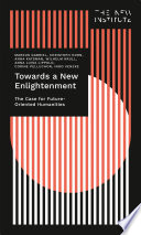 Towards a new enlightenment : the case for future-oriented humanities /