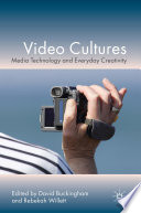 Video Cultures : Media Technology and Everyday Creativity /