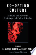Co-opting culture : culture and power in sociology and cultural studies /