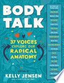 Body talk : 37 voices explore our radical anatomy /