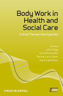 Body work in health and social care : critical themes, new agendas /