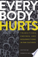 Everybody hurts : transitions, endings, and resurrections in fan cultures.