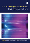 The Routledge companion to cyberpunk culture /