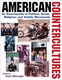 American countercultures : an encyclopedia of nonconformists, alternative lifestyles, and radical ideas in U.S. history /