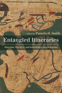 Entangled itineraries : materials, practices, and knowledge across Eurasia /