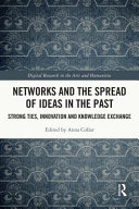 Networks and the spread of ideas in the past : strong ties, innovation and knowledge exchange /