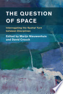 The question of space : interrogating the spatial turn between disciplines /