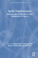 Spatial transformations : kaleidoscopic perspectives on the refiguration of spaces /