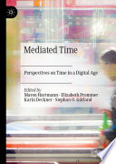 Mediated time : perspectives on time in a digital age /