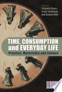 Time, consumption and everyday life : practice, materiality and culture /
