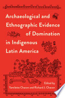 Archaeological and ethnographic evidence of domination in indigenous Latin America /