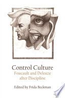 Control culture : Foucault and Deleuze after discipline /