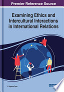 Examining ethics and intercultural interactions in international relations /