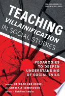 Teaching villainification in social studies : pedagogies to deepen understanding of social evils /